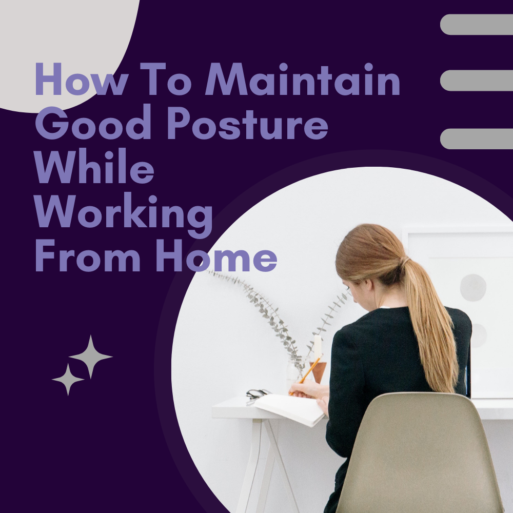 How to Maintain Good Posture While Working From Home